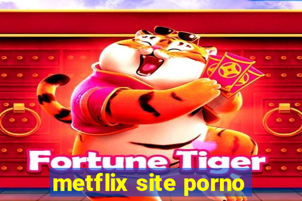 metflix site porno